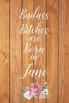 Badass Bitches are Born in June: Cute Funny Journal / Notebook / Diary Gift for Women, Perfect Birthday Card Alternative For Coworker or Friend (Blank Line 110 pages)