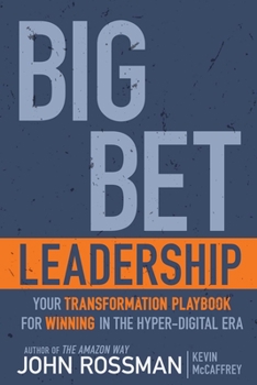 Hardcover Big Bet Leadership: Your Transformation Playbook for Winning in the Hyper-Digital Era Book