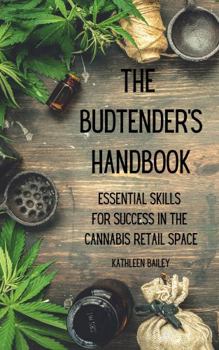 Paperback The Budtender's Handbook: Essential Skills for Success in the Cannabis Retail Space Book