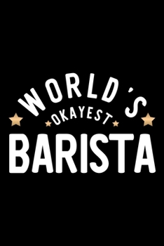 Paperback World's Okayest Barista: Nice Notebook for Barista - Funny Christmas Gift Idea for Barista - Barista Journal - 100 pages 6x9 inches Book