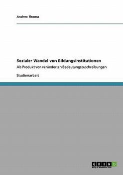 Paperback Sozialer Wandel von Bildungsinstitutionen: Als Produkt von veränderten Bedeutungszuschreibungen [German] Book