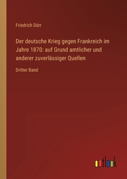 Der deutsche Krieg gegen Frankreich im Jahre 1870, Band I.