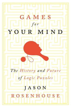 Hardcover Games for Your Mind: The History and Future of Logic Puzzles Book