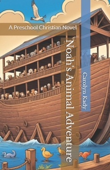 Noah's Animal Adventure: A Preschool Christian Novel (Adventures in Faith: Preschool Christian Novels)