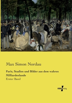 Paris, Studien und Bilder aus dem wahren Milliardenlande: Erster Band (German Edition)