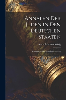 Paperback Annalen Der Juden in Den Deutschen Staaten: Besonders in Der Mark Brandenburg [German] Book