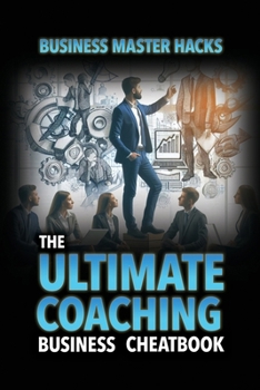 Paperback The Ultimate Coaching Business Cheatbook: Coaching Business Master Hacks Book