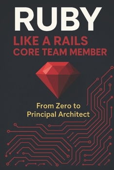 Paperback Ruby Like a Rails Core Team Member: From Zero to Principal Architect Book