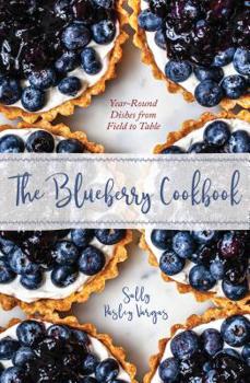 Hardcover The Blueberry Cookbook: Year-Round Dishes from Field to Table Book