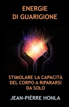 ENERGIE DI GUARIGIONE: STIMOLARE LA CAPACITÀ DEL CORPO A RIPARARSI DA SOLO