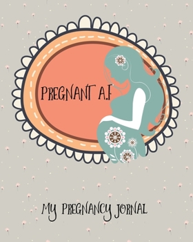 Paperback Pregnant A.F My Pregnancy Journal: Funny Premium Pregnancy Planner Journal For The Young Offbeat Mom-To-Be. Workbook, Diary And Organizer With Prompts Book