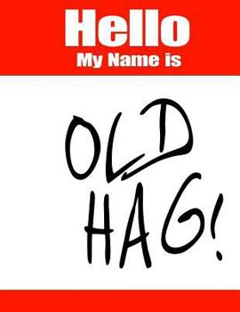 Paperback Hello My Name Is Old Hag!: Funny Phrase Book with Lined Pages That Can Be Used as a Journal or Notebook [Large Print] Book