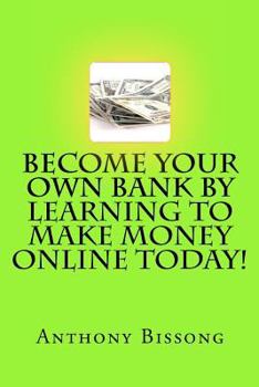 Paperback Become Your Own Bank By Learning To Make Money Online Today! Book