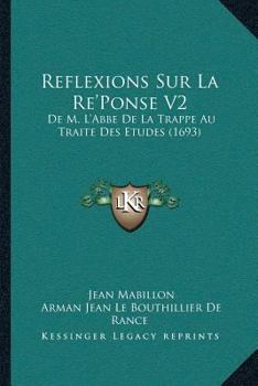 Paperback Reflexions Sur La Re'Ponse V2: De M. L'Abbe De La Trappe Au Traite Des Etudes (1693) [French] Book