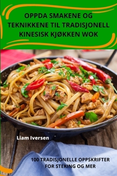 Paperback Oppda Smakene Og Teknikkene Til Tradisjonell Kinesisk KjØkken Wok [Norwegian] Book