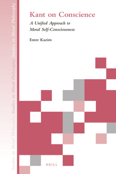 Hardcover Kant on Conscience: A Unified Approach to Moral Self-Consciousness Book