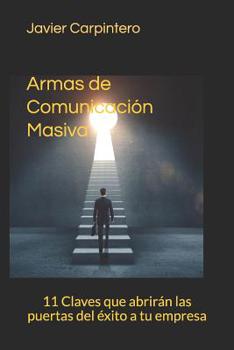 Paperback Armas de Comunicación Masiva: 11 Claves que abrirán las puertas del éxito a tu empresa [Spanish] Book