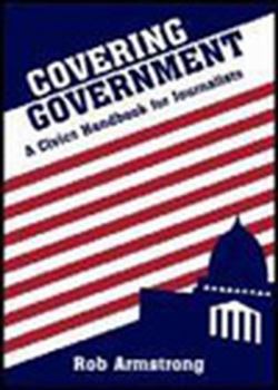 Paperback Covering Government: A Civics Handbook for Journalists Book