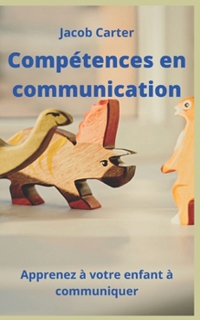 Paperback Compétences en communication: Apprenez à votre enfant à communiquer [French] Book
