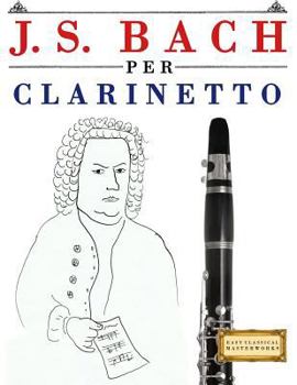 Paperback J. S. Bach Per Clarinetto: 10 Pezzi Facili Per Clarinetto Libro Per Principianti [Italian] Book