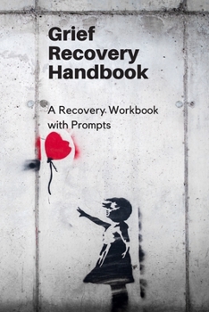 Paperback Grief Recovery Handbook: A Recovery Workbook with Prompts Book