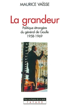 La Grandeur: Politique Etrangere Du General de Gaulle, 1958-1969