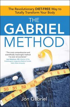 Paperback The Gabriel Method: The Revolutionary Diet-Free Way to Totally Transform Your Body Book
