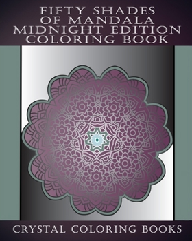 Fifty Shades Of Mandala Midnight Edition Coloring Book: 30 Grey Shaded Mandalas For You To Color With A Faded Grey Background. Relax Whilst You Color ... Anti Stress  Patterns. A Great Gift Idea.