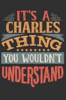 It's A Charles You Wouldn't Understand: Want To Create An Emotional Moment For A Charles Family Member ? Show The Charles's You Care With This ... Surname Planner Calendar Notebook Journal