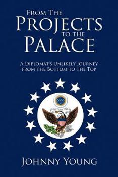 Paperback From the Projects to the Palace: A Diplomat's Unlikely Journey from the Bottom to the Top Book