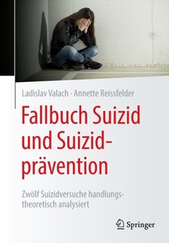 Paperback Fallbuch Suizid Und Suizidprävention: Zwölf Suizidversuche Handlungstheoretisch Analysiert [German] Book