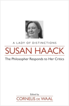 Susan Haack: A Lady of Distinctions the Philosopher Responds to Her Critics