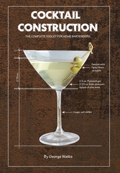 Hardcover Cocktail Construction: The Complete Toolkit for Home Bartenders Book