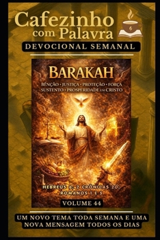 Cafezinho com Palavra – Devocional Semanal – Volume 44: BARAKAH: BÊNÇÃO, JUSTIÇA, PROTEÇÃO, FORÇA, SUSTENTO E PROSPERIDADE EM CRISTO (Cafezinho com ... de 52 Semanas) (Portuguese Edition)