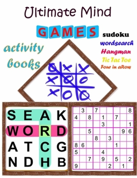Paperback Ultimate Mind Games activity books: Variety Brain Games for Every Day, Adult Activity Book: sudoku - word search -Tic Tac Toe - Four in a Row - and Ha Book