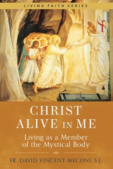 Hardcover Christ Alive in Me: Living as a Member of the Mystical Body Book