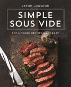 Hardcover Simple Sous Vide: 200 Modern Recipes Made Easy Book