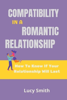 Paperback Compatibility in a Romantic Relationship: How To Know If Your Relationship Will Last Book