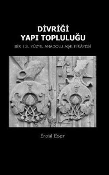 Paperback Divrigi Yapi Toplulugu: Bir 13. Yuzyil Anadolu Ask Hikayesi [Turkish] Book