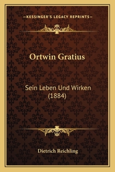 Paperback Ortwin Gratius: Sein Leben Und Wirken (1884) [German] Book