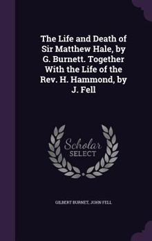 Hardcover The Life and Death of Sir Matthew Hale, by G. Burnett. Together With the Life of the Rev. H. Hammond, by J. Fell Book