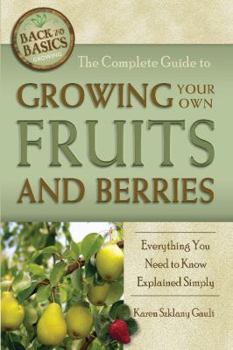 Paperback The Complete Guide to Growing Your Own Fruits and Berries: Everything You Need to Know Explained Simply Book
