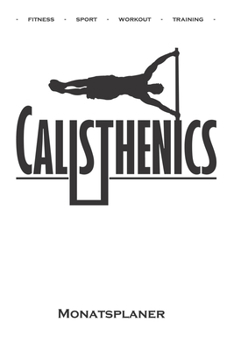 Calisthenics "menschliche Flagge Monatsplaner: Monats�bersicht (Termine, Ziele, Notizen, Wochenplan) f�r Fitnessbegeisterte, welche den Street Workout Sport rund um Eigengewichts�bungen lieben