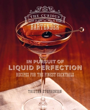 Hardcover The Curious Bartender: In Pursuit of Liquid Perfection: Recipes for the Finest Cocktails Book