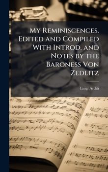 Hardcover My Reminiscences. Edited and Compiled With Introd. and Notes by the Baroness Von Zedlitz Book