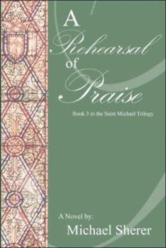 Paperback A Rehearsal of Praise: A Novel: Book Three in the St. Michael Trilogy Book
