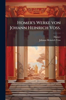Homer's Werke von Johann Heinrich Voss. (German Edition)