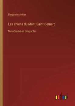Les chiens du Mont Saint Bernard: Melodrame en cinq actes