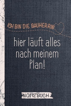 Notizbuch und Bautagebuch für die Bauherrin: Ich bin die Bauherrin, hier läuft alles nach meinem Plan / Punktraster / DIN A5 15.24cm x 22.86 cm / US 6 ... / 120 Seiten / Soft Cover (German Edition)