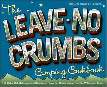 Paperback The Leave-No-Crumbs Camping Cookbook: 150 Delightful, Delicious, and Darn-Near Foolproof Recipes from Two Top Wilderness Chefs Book